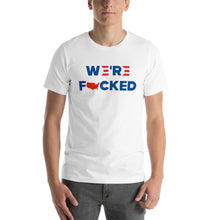 Load image into Gallery viewer, We&#39;re Fucked Unisex T-Shirt
